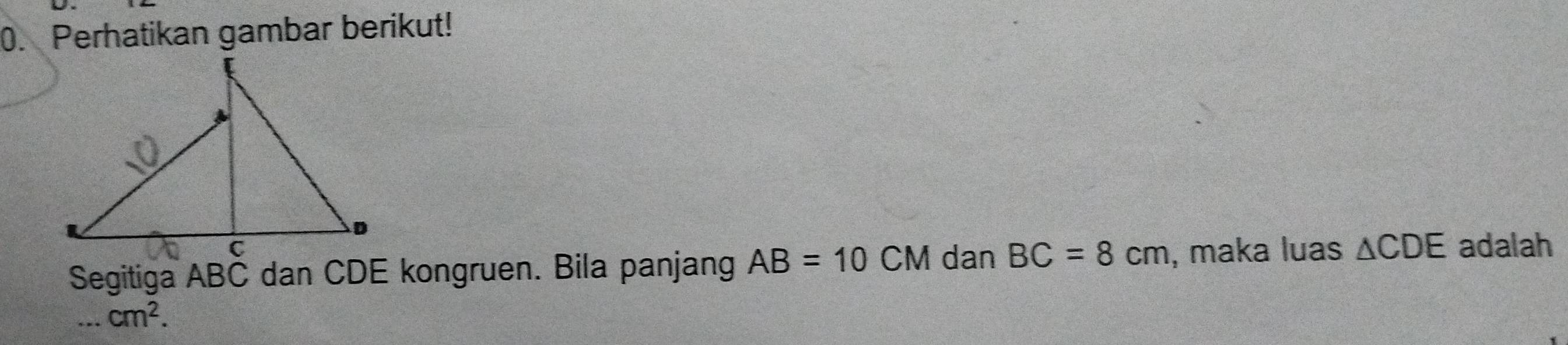 Perhatikan gambar berikut! 
Segitiga ABC dan CDE kongruen. Bila panjang AB=10CM dan BC=8cm , maka luas △ CDE adalah...cm^2.