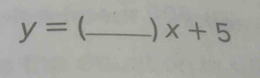 y= _  x+5