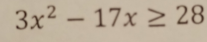 3x^2-17x≥ 28