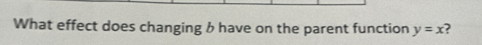 What effect does changing b have on the parent function y=x 2