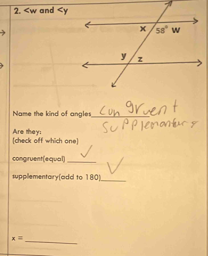 and
Name the kind of angles_
Are they:
(check off which one)
congruent(equal)_
supplementary(add to 180)_
_
x=