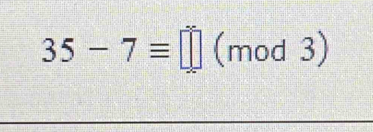 35-7equiv □ (mod 3)