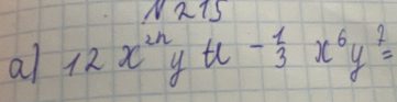 N215 
al 12x^(2n)y^(t^(-frac 1)3)x^6y^7=