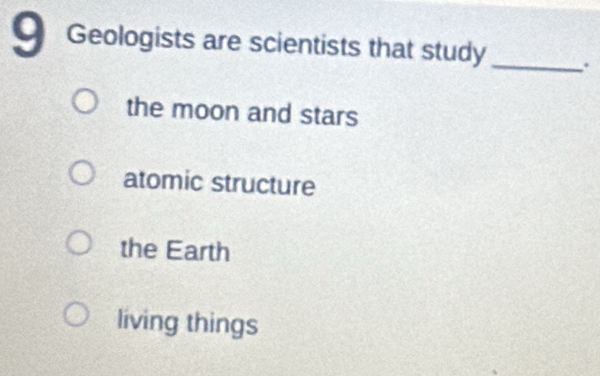 Solved: Geologists are scientists that study _. the moon and stars ...