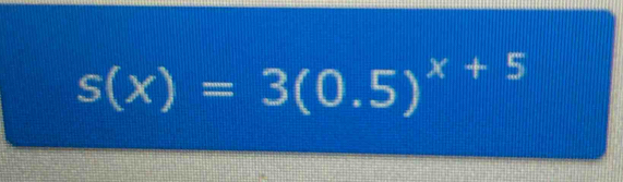 s(x)=3(0.5)^x+5