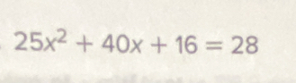 25x^2+40x+16=28