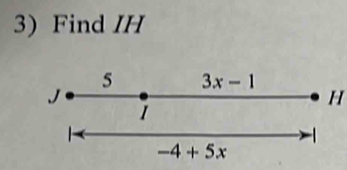 Find IH
5
3x-1
J
H
1

-4+5x