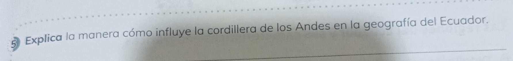 5º Explica la manera cómo influye la cordillera de los Andes en la geografía del Ecuador.