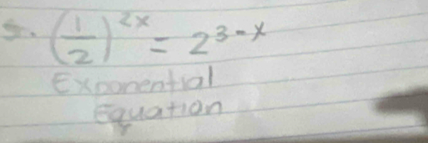 gr. ( 1/2 )^2x=2^(3-x)
Exponential
equation