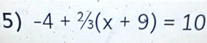 -4+2/_3(x+9)=10