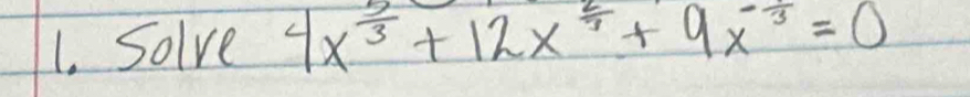 Solve 4x^(frac 5)3+12x^(frac 2)3+9x^(-frac 1)3=0