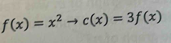 f(x)=x^2to c(x)=3f(x)