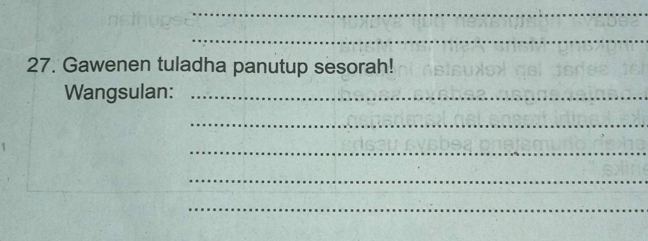 Gawenen tuladha panutup sesorah! 
Wangsulan:_ 
_ 
_ 
_ 
_