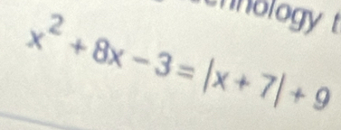 nology t
x^2+8x-3=|x+7|+9