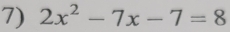 2x^2-7x-7=8