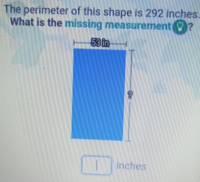 The perimeter of this shape is 292 inches.
What is the missing measurement
inches