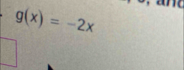 g(x)=-2x
a n d