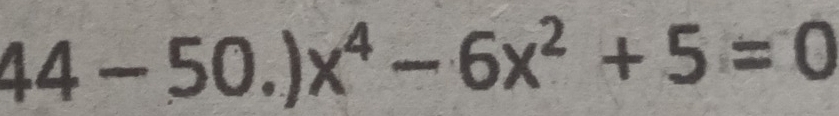 44-50.)x^4-6x^2+5=0