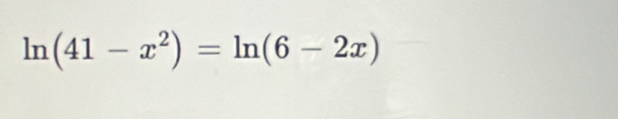 ln (41-x^2)=ln (6-2x)