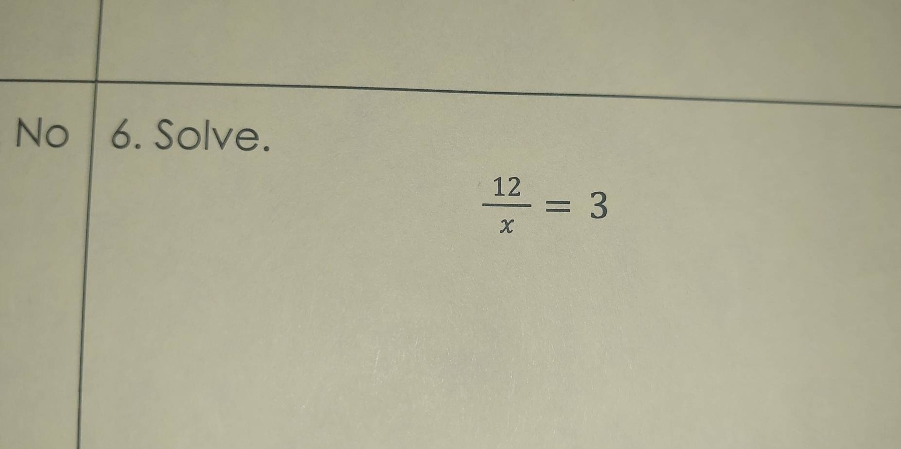 No 6. Solve.
 12/x =3