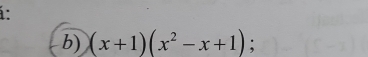 i: 
b) (x+1)(x^2-x+1);