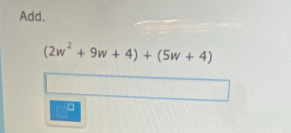 Add.
(2w^2+9w+4)+(5w+4)