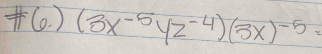 # 6.)(3x^(-5)yz^(-4))(3x)^-5=