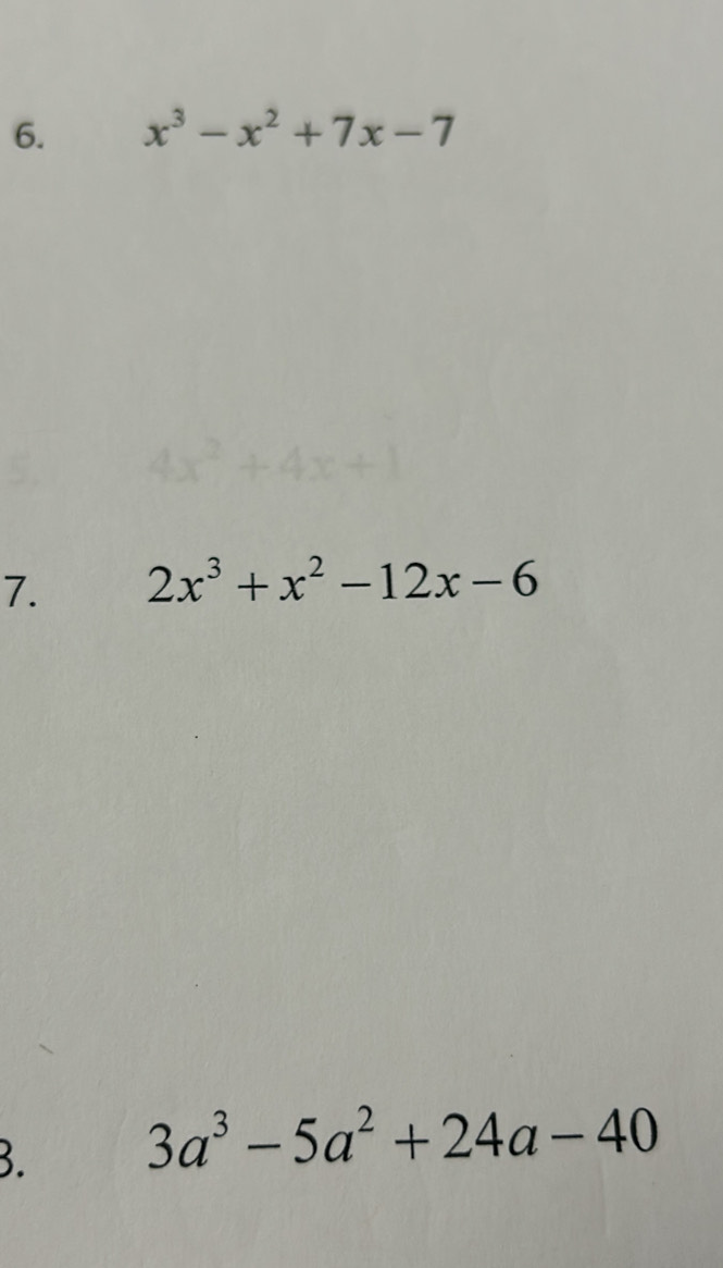 x^3-x^2+7x-7
7. 2x^3+x^2-12x-6
3. 3a^3-5a^2+24a-40