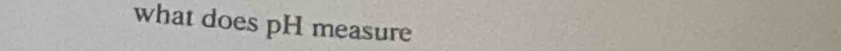 what does pH measure