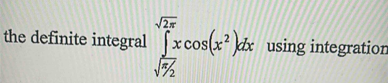 the definite integral ∈tlimits _sqrt(5/2)^sqrt(2π )xcos (x^2)dx using integration