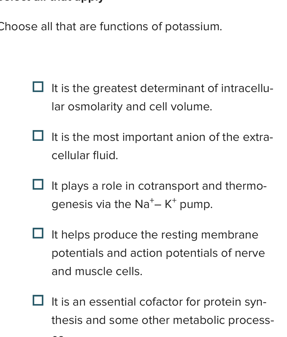Solved: Choose all that are functions of potassium. It is the greatest ...