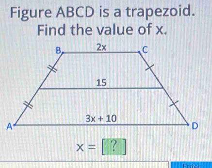 Figure ABCD is a trapezoid.
Find the value of x.
x=
Enfer