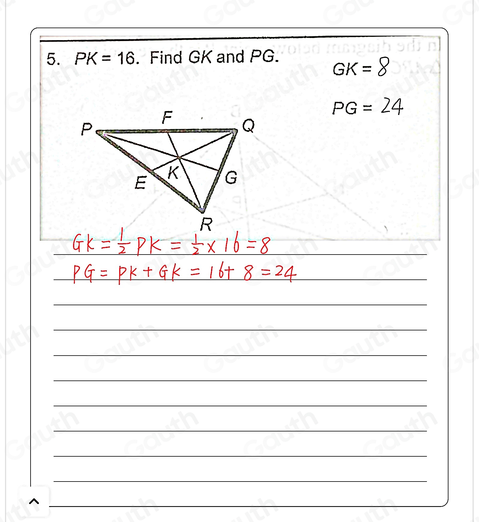 5. PK=16. Find GK and PG.
GK=
PG=2 4 
 
 
 
 
 
 
 
 
 
 
 
 
^