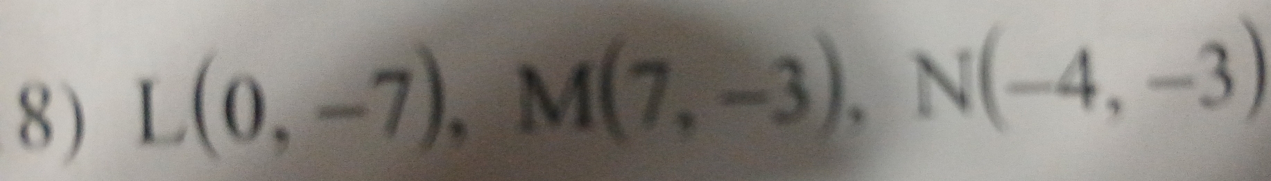 L(0,-7), M(7,-3), N(-4,-3)