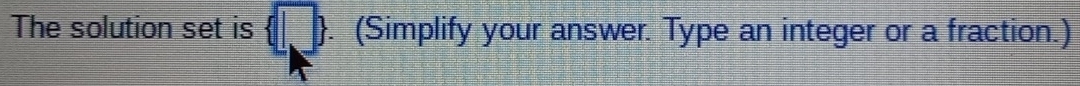 The solution set is (Simplify your answer. Type an integer or a fraction.)