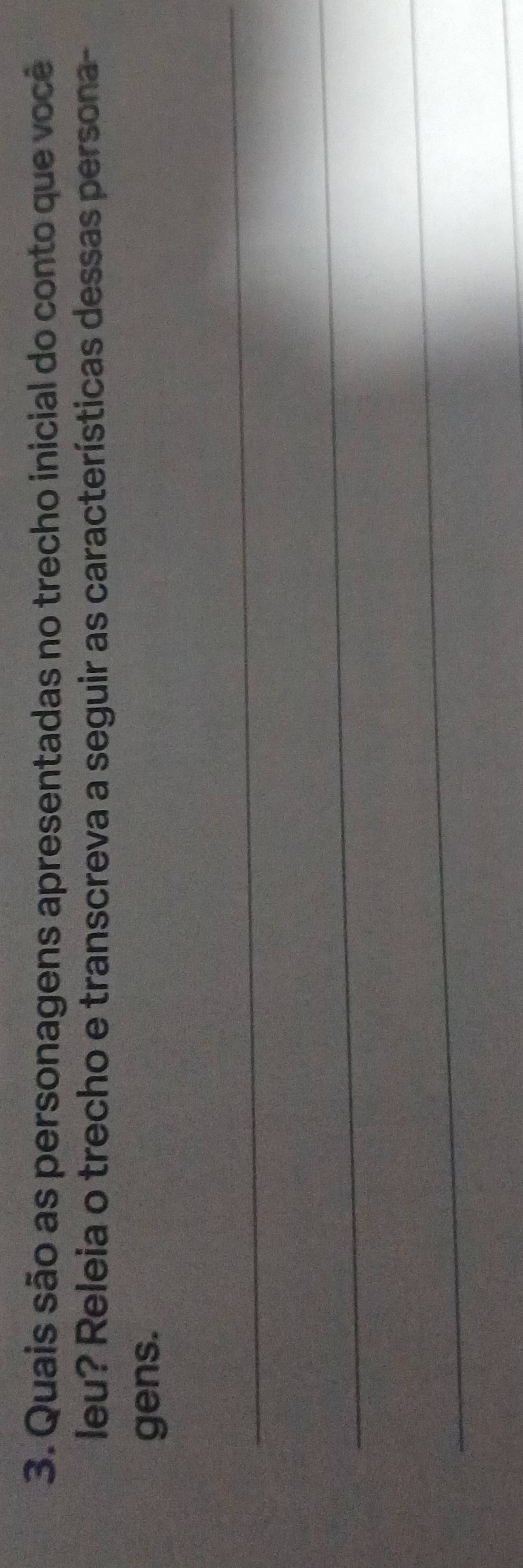 Quais são as personagens apresentadas no trecho inicial do conto que você 
leu? Releia o trecho e transcreva a seguir as características dessas persona- 
gens. 
_ 
_ 
_