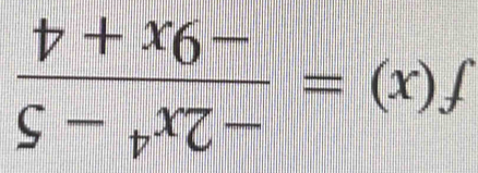 f(x)= (-2x^4-5)/-9x+4 