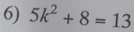 5k^2+8=13