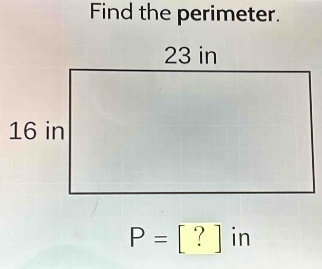 Find the perimeter.
P= [?] I r □