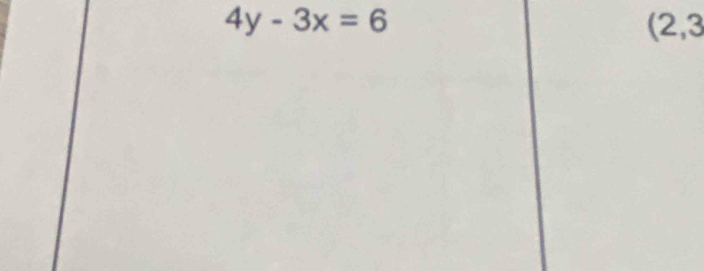 4y-3x=6 (2,3