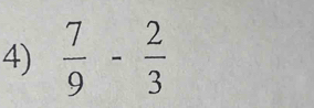  7/9 - 2/3 