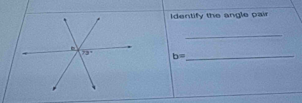 dentify the angle pair
_
b= _