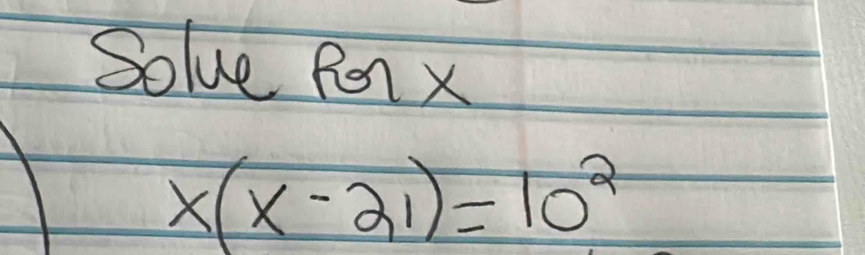 Solve Rer x
x(x-21)=10^2