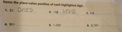 Name the place-value position of each highlighted digit. 
1. 52 _2. 138 _3. 4.3 _ 
4. 901 _5. 1.216 _6. 2,785 _