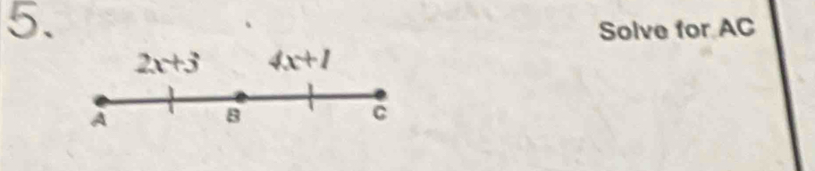 Solve for AC
2x+3 4x+1
A
8
C