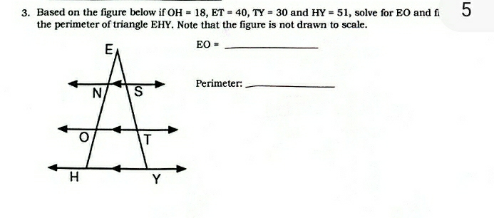 Based on the figure below if OH=18, ET=40, TY=30 and HY=51 , solve for EO and f 5 
the perimeter of triangle EHY. Note that the figure is not drawn to scale.
EO= _ 
Perimeter:_