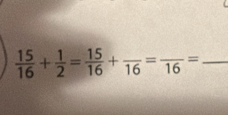  15/16 + 1/2 = 15/16 +frac 16=frac 16=