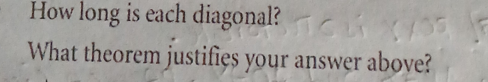 How long is each diagonal? 
What theorem justifies your answer above?