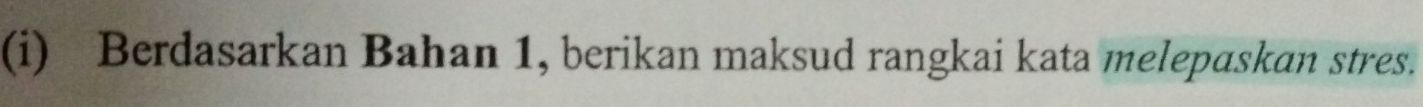 Berdasarkan Bahan 1, berikan maksud rangkai kata melepaskan stres.