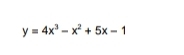 y=4x^3-x^2+5x-1